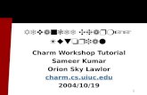 1 Advanced Charm++ Tutorial Charm Workshop Tutorial Sameer Kumar Orion Sky Lawlor charm.cs.uiuc.edu 2004/10/19.