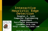 1 Interactive Heuristic Edge Detection Douglas A. Lyon Computer Engineering Department Fairfield University  Copyright.
