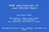 FUSE spectroscopy of cool PG1159 Stars Elke Reiff (IAAT) Klaus Werner, Thomas Rauch (IAAT) Jeff Kruk (JHU Baltimore) Lars Koesterke (University of Texas)