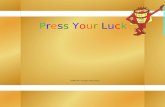 ©2009 Mr. Pangaio Productions Press Your LuckPress Your Luck.