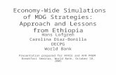 Economy-Wide Simulations of MDG Strategies: Approach and Lessons from Ethiopia Hans Lofgren Carolina Diaz-Bonilla DECPG World Bank Presentation prepared.