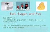 Salt, Sugar, and Fat Obj: 9.NPA.1.1 I will attribute the prevention of chronic diseases to healthy nutrition. Obj: I will examine the consequences to eating.