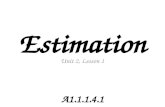 Estimation Unit 2, Lesson 1 A1.1.1.4.1. Computational Estimation Some calculations require an exact solution. Some calculations require an exact solution.