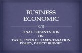 FINAL PRESENTATION ON TAXES, TYPES OF TAXES, TAXATION POLICY, DEFICIT BUDGET.