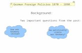 German Foreign Policies 1870 - 1890. How was Germany United? How politically stable was Germany? Two important questions from the past: Background: