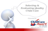Selecting & Evaluating Quality Child Care Presented by.