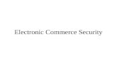 Electronic Commerce Security. Full implementation of electronic commerce security requires Security policy Authentication Assurance(Encryption) Web site.