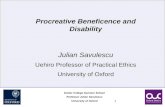 Exeter College Summer School Professor Julian Savulescu University of Oxford 1 Procreative Beneficence and Disability Julian Savulescu Uehiro Professor.