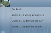 Content: Slides 2-10 Anna Winkowski Slides 11-20 David Madison Slides 21-26 David Mishler.