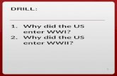 1 DRILL: 1.Why did the US enter WWI? 2.Why did the US enter WWII?