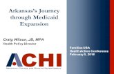 Arkansas’s Journey through Medicaid Expansion Craig Wilson, JD, MPA Health Policy Director Families USA Health Action Conference February 5, 2016.