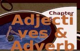 Adjectiv es & Adverbs Chapter 5. modifies nouns and pronouns modifies verbs, adjectives, and other adverbs.
