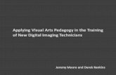 Applying Visual Arts Pedagogy in the Training of New Digital Imaging Technicians Jeremy Moore and Derek Rankins.