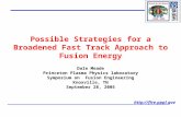 Possible Strategies for a Broadened Fast Track Approach to Fusion Energy Dale Meade Princeton Plasma Physics laboratory Symposium.