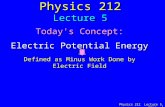 Physics 212 Lecture 5, Slide 1 Physics 212 Lecture 5 Today's Concept: Electric Potential Energy Defined as Minus Work Done by Electric Field.