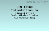 1 LIN 1310B Introduction to Linguistics Prof: Nikolay Slavkov TA: Qinghua Tang CLASS 11, Feb 9, 2007.