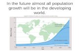 In the future almost all population growth will be in the developing world.