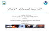 Climate Prediction Modeling at NCEP “Where America’s Climate, Weather, Ocean and Space Weather Services Begin” 1 Dr. Louis W. Uccellini National Centers.