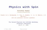 17 March 2004Physics with Spin Krishna Kumar University of Massachusetts thanks to A. Deshpande, R. Ent, E. Hughes, X. Ji, N. Makins, Z-E. Meziani, and.