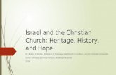 Israel and the Christian Church: Heritage, History, and Hope Dr. Robert C. Kurka, Professor of Theology and Church in Culture, Lincoln Christian University.