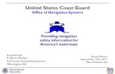 United States Coast Guard Office of Navigation Systems Providing navigation safety information for America’s waterways Jorge Arroyo Program Analyst U.S.