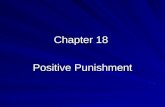 Chapter 18 Positive Punishment. Two Types of Positive Punishment Punishment by application of aversive activities Punishment by application of aversive.