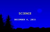 SCIENCE DECEMBER 4, 2015. WARM UP Bring your notebook, pencil, and agenda to your desk Grab the weekly warm up from the front table Complete Thursdays.
