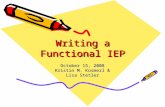 Writing a Functional IEP October 15, 2008 Kristin M. Kosmerl & Lisa Stetler.