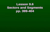 Lesson 9.6 Sectors and Segments pp. 399-404 Lesson 9.6 Sectors and Segments pp. 399-404.