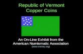 Republic of Vermont Copper Coins An On-Line Exhibit from the American Numismatic Association ( )