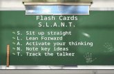 Flash Cards S.L.A.N.T. / S. Sit up straight / L. Lean Forward / A. Activate your thinking / N. Note key ideas / T. Track the talker / S. Sit up straight.
