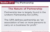 Understanding Business and Personal Law The Partnership Section 27.2 Sole Proprietorship and Partnership Partnership law is largely found in the Uniform.