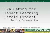 Evaluating for Impact Learning Circle Project Faculty Presentation Name: Ellen RoweTitle: Community  Leadership Development.