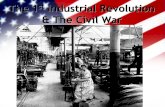 The 1 st Industrial Revolution  The Civil War. 1 st Industrial Revolution Between the late 1700s  early 1800s Begins in Great Britain Based on 1.