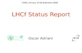CSN1, Ferrara, 14-18 Settembre 2009 LHCf Status Report Oscar Adriani.