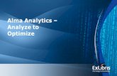 1 Alma Analytics  Analyze to Optimize. 2 Defining Analytics Analytics is the use of data, statistical analysis, and explanatory and predictive models.