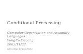 Conditional Processing Computer Organization and Assembly Languages Yung-Yu Chuang 2005/11/03 with slides by Kip Irvine.
