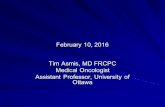 February 10, 2016 Tim Asmis, MD FRCPC Medical Oncologist Assistant Professor, University of Ottawa.