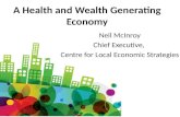 A Health and Wealth Generating Economy Neil McInroy Chief Executive, Centre for Local Economic Strategies.