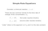 Simple Rate Equations Consider a chemical reaction: There are two common trends for the time rate of change of the concentration, C A. first order reaction.