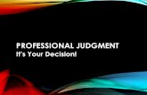 PROFESSIONAL JUDGMENT Its Your Decision!. WHAT IS PROFESSIONAL JUDGMENT? Section 479A in the HEA authorizes us to use PJ.