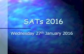 SATs 2016 Wednesday 27 th January 2016. What are SATS? End of Key Stage 2, all Year 6 pupils take the KS2 SATS. (Statutory Assessment Tests). End of.