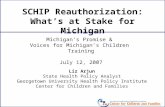 SCHIP Reauthorization: Whats at Stake for Michigan Liz Arjun State Health Policy Analyst Georgetown University Health Policy Institute Center for Children.