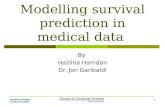Hazlina Hamdan 31 March 2009 1 Modelling survival prediction in medical data By Hazlina Hamdan Dr. Jon Garibaldi.