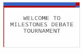 WELCOME TO MILESTONES DEBATE TOURNAMENT. Qualifications for Judging RELAX!  You are fully qualified and you are brave!  It's not your job to be a debate.