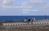 Health Care in Cuba Valerie Landau 2015. Life expectancy in Cuba slightly higher than US.