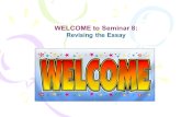WELCOME to Seminar 8: Revising the Essay. Its SHOWTIME !!!!!!!!!!!!!!!!!!!!! Welcome to Seminar #8: Revising the Essay.