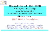 Operation of the CERN Managed Storage environment; current status and future directions CHEP 2004 / Interlaken Data Services team: Vladimr Bahyl, Hugo.