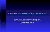 Chapter 05: Temporary Detentions LawTech Custom Publishing, Inc. Copyright 2010.