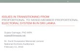 ISSUES IN TRANSITIONING FROM PROPORTIONAL TO MIXED-MEMBER PROPORTIONAL ELECTORAL SYSTEM IN IN SRI LANKA Sujata Gamage, PhD MPA Dr.